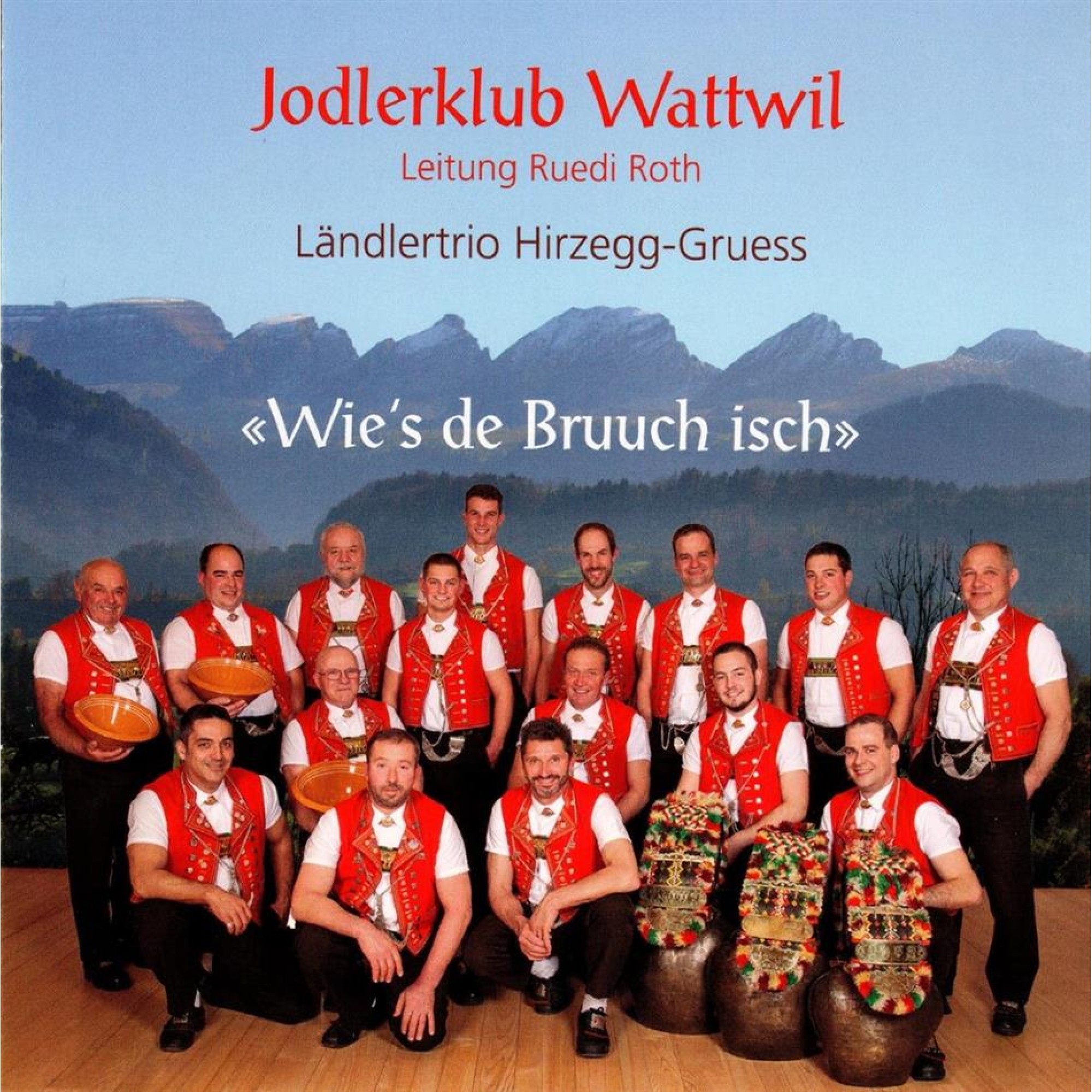 CD Wie's de Bruuch isch - Jodlerklub Wattwil CD Wie's de Bruuch isch - Jodlerklub Wattwil