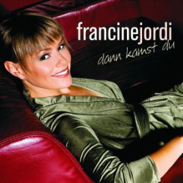 CD Francine Jordi - Dann Kamst Du