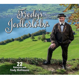 CD Fredy’s Jodlerläbä - diverse   (22 Naturjuiz vom Fredy Wallimann)