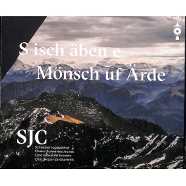 Occ. CD S isch äben e Mönsch uf Ärde - Schweizer Jugendchor SIC