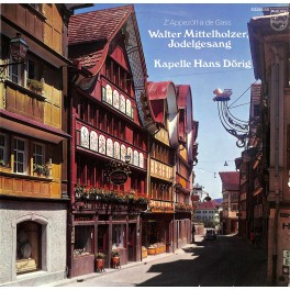 Walter Mittelholzer, Jodelgesang u. Kapelle Hans Dörig - Z'Appezöll a de Gass