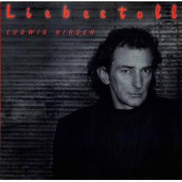 Liebestoll - Ludwig Hirsch - 1988
