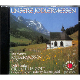 CD Unsere Jodlermessen 1+2 Jost Marty & Dölf Mettler: Erhalt üs Gott