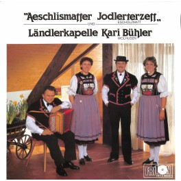CD Aeschlismatter Jodlerterzett, Escholzmatt, Ländlerkapelle Kari Bühler, Wolhusen – Aeschlismatter Jodlerterzett / Ländlerkapelle Kari Bühler