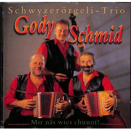 CD Mir näs wies chunnt! - Gody Schmid Schwyzerörgeli-Trio