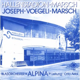 Single Vinyl: Blasorchester Alpina - Hallenstadion-Marsch + Joseph-Voegeli-Marsch