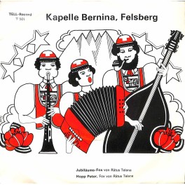 Single Vinyl: Kapelle Bernina Felsberg - Jubiläums-Fox + Hopp Peter (Rätus Telena)