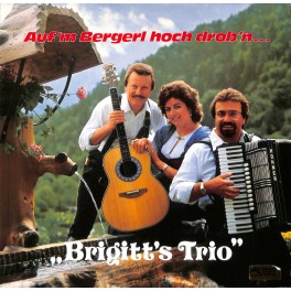 CD: Brigitt's Trio -Auf'm Bergerl hoch drob'n...