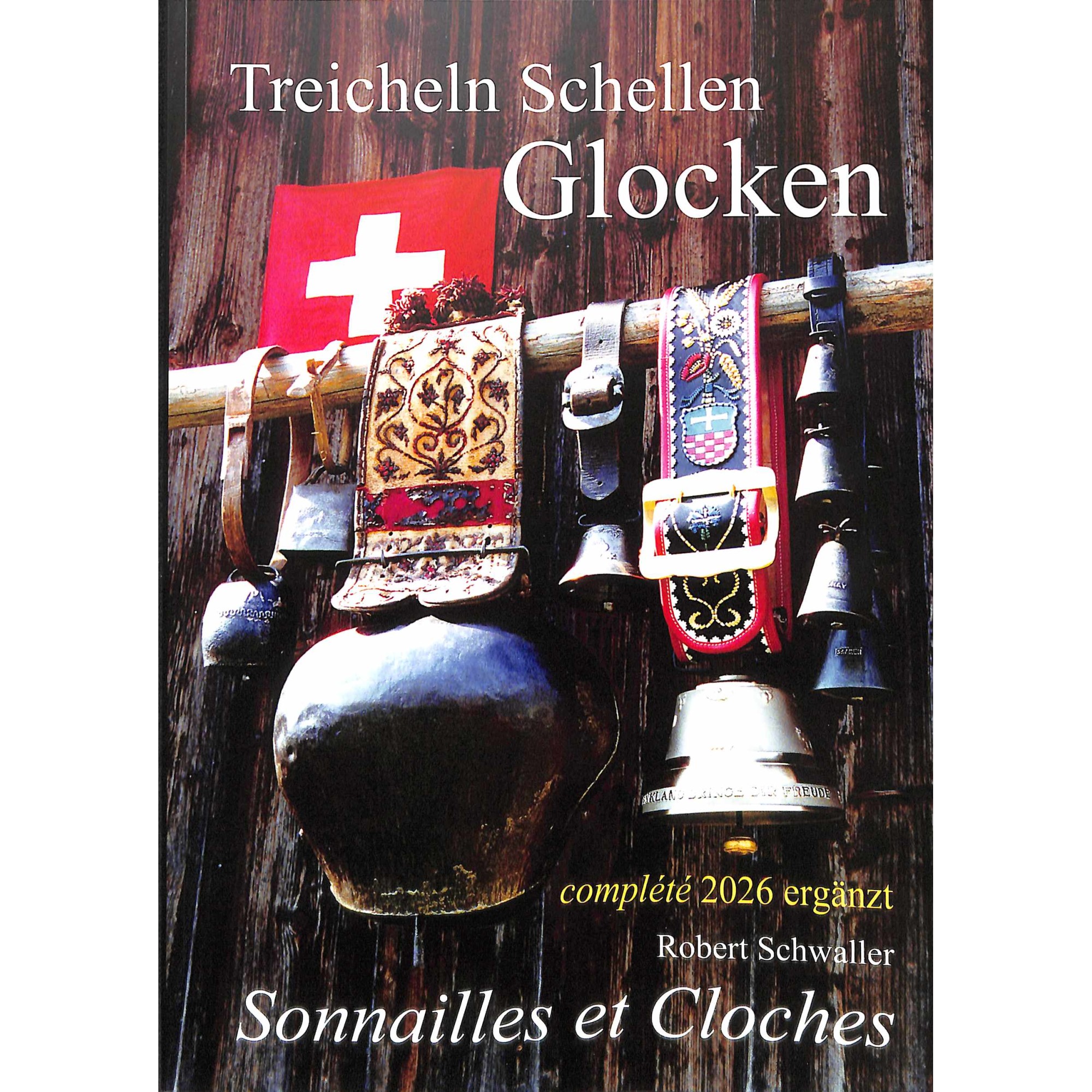 Buch: Treicheln, Schellen, Glocken - Sonnailles et Cloches - Robert Schwaller Buch: Treicheln, Schellen, Glocken - Sonnailles et Cloches - Robert Schwaller