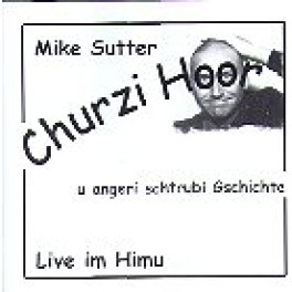 CD Churzi Hoor, Live im Himu - Mike Sutter