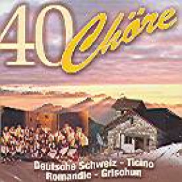 CD 40 Chöre Deutsche Schweiz Ticino Romandie Grischun