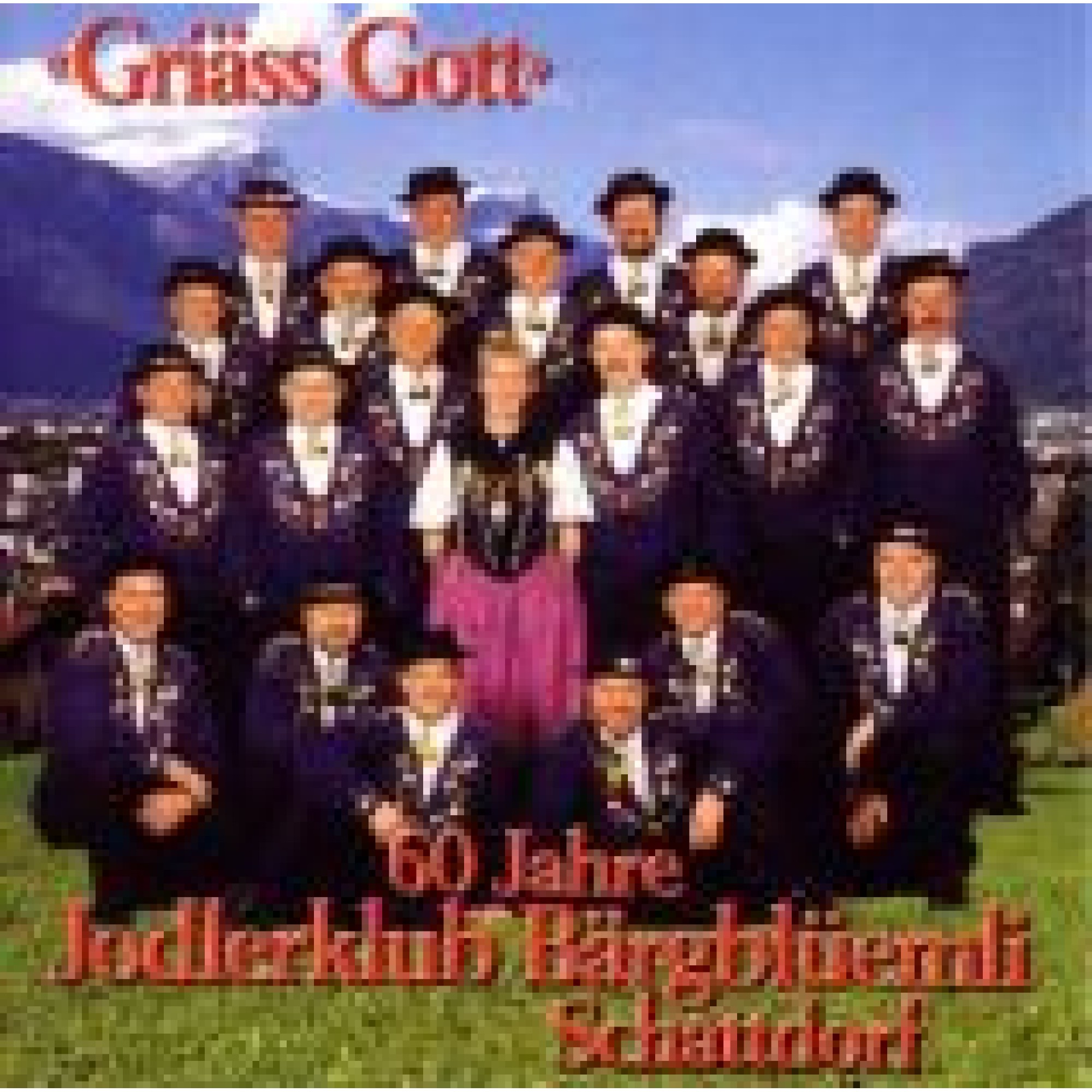 CD Griäss Gott - 60 Jahre Jodlerklub Bärgblüemli Schattdorf CD Griäss Gott - 60 Jahre Jodlerklub Bärgblüemli Schattdorf