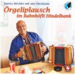 CD Örgeliplausch im Bahnhöfli... - Patrice Birchler mit sine Musikante