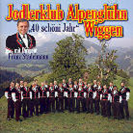 CD 40 schöni Jahr - Jodlerklub Alpenglühn Wiggen