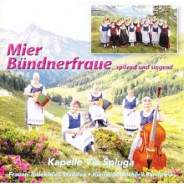 CD Mier Bündnerfraue spiled und singend - Kapelle Via Spluga