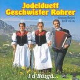 CD I d'Bärgä - Jodelduett Geschwister Rohrer