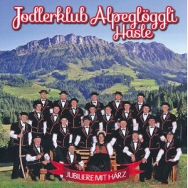 CD Jubiliere mit Härz - Jodlerklub Alpeglöggli Hasle