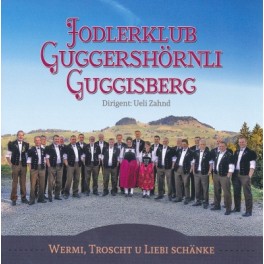 CD Wermi, Troscht u Liebi schänke - Jodlerklub Guggishörnli Guggisberg