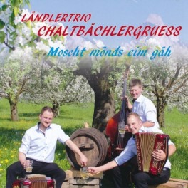 CD Moscht mönds eim gäh - Ländlertrio Chaltbächlergruess