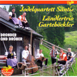 CD Dronder und Dröber Jodelquartett Säntis/Ländlertrio Gartehöc