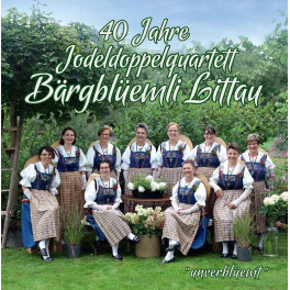 CD 40 Jahre "unverblüemt" - Jodeldoppelquartett Bärgblüemli Littau