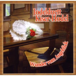 CD Wunder vom Augeblick - Jodelduett Kiser-Hodel
