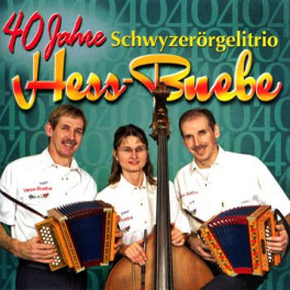 CD 40 Jahre - Schwyzerörgelitrio Hess-Buebe