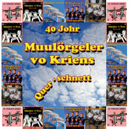 CD 40 Johr Quer-Schnett - Muulörgeler vo Kriens