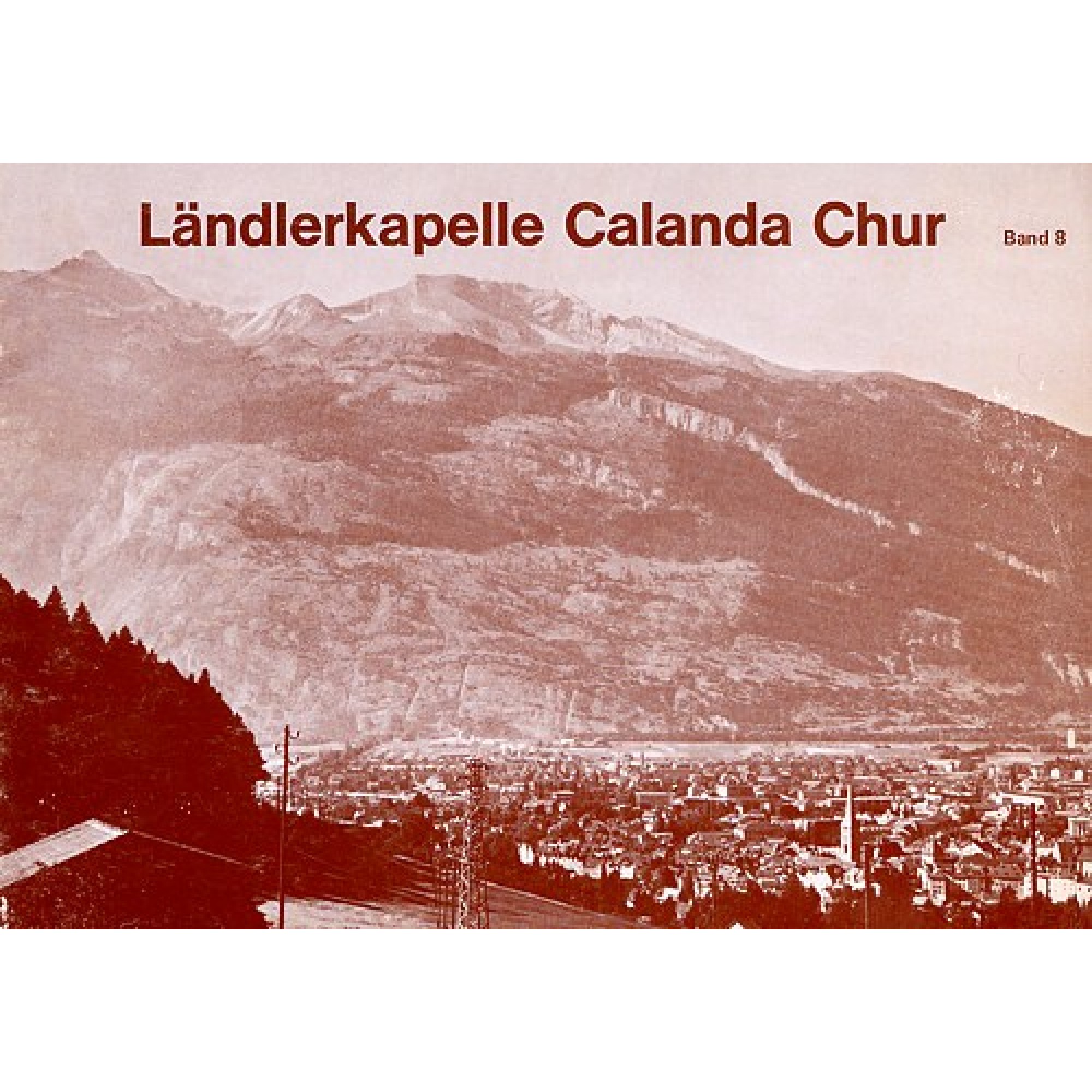 Noten Ländlerkapelle Calanda Chur, Ausgabe 8 (zweistimmig) Noten Ländlerkapelle Calanda Chur, Ausgabe 8 (zweistimmig)