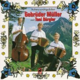 CD Schwyzerörgeliduo GEBRÜDER MÜLLER mit TONI BÜRGLER