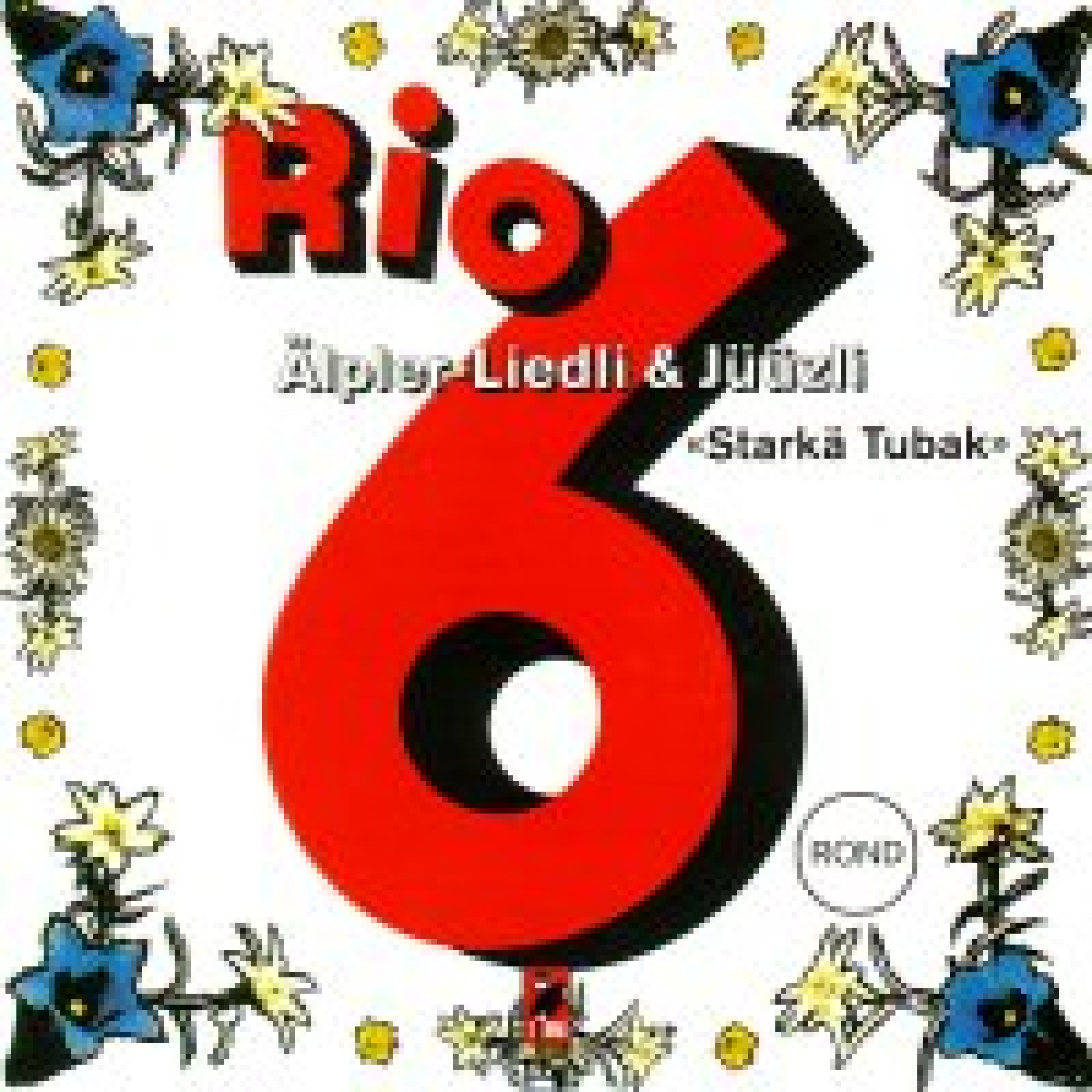 CD Rio 6 Starkä Tubak - Älpler-Liedli & Jüüzli CD Rio 6 Starkä Tubak - Älpler-Liedli & Jüüzli
