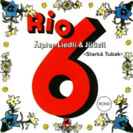 CD Rio 6 Starkä Tubak - Älpler-Liedli & Jüüzli