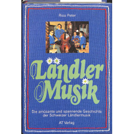 Buch Rico Peter - Ländler Musik - Die amüsante und spannende Geschichte der Schweizer Ländlermusik