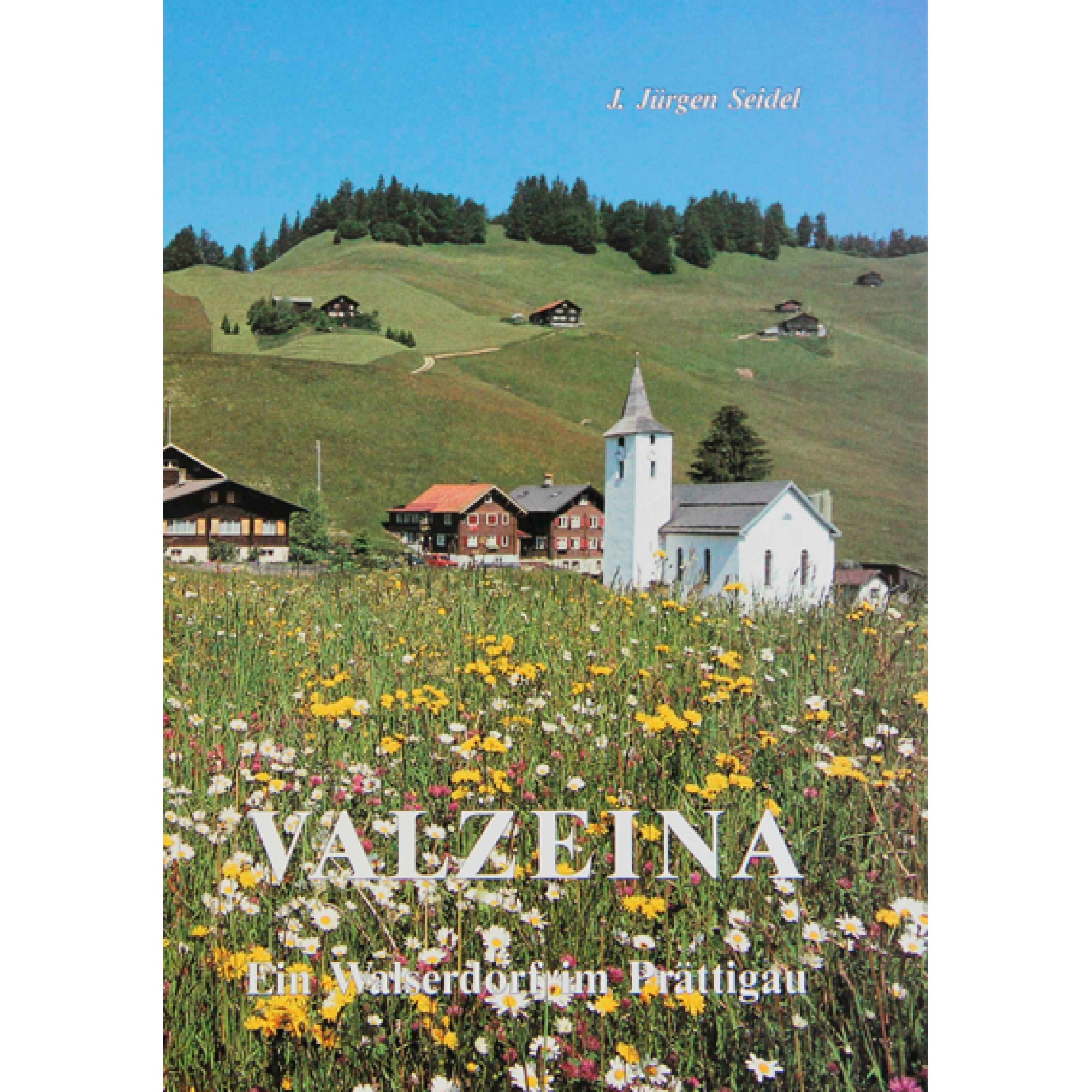 Buch: Valzeina, ein Walserdorf im Prättigau - J. Jürger Seidel Buch: Valzeina, ein Walserdorf im Prättigau - J. Jürger Seidel