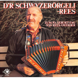 CD D'r Schwyzerörgeli-Rees - zum 70. Geburtstag von Rees Gwerder