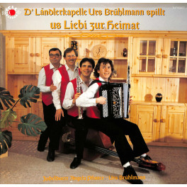 CD D' Ländlerkapelle Urs Brühlmann spillt us Liebi zur Heimat