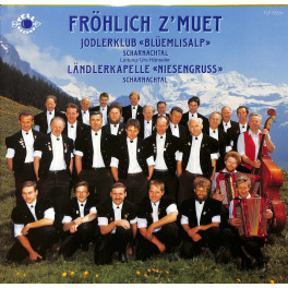 CD Jodlerklub Blüemlisalp und Ländlerkapelle Niesengruss - Fröhlich z'Muet