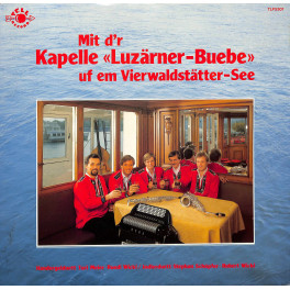 CD Mit d'r Kapelle Luzärner-Buebe uf em Vierwaldstätter-See - 1983