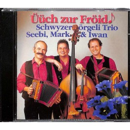 CD-Kopie: Üüch zur Fröid - Schwyzerörgeli-Trio Seebi, Mark & Iwan