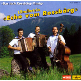CD Das isch Rossbärg-Musig, Ländlertrio Echo vom Rossbärg