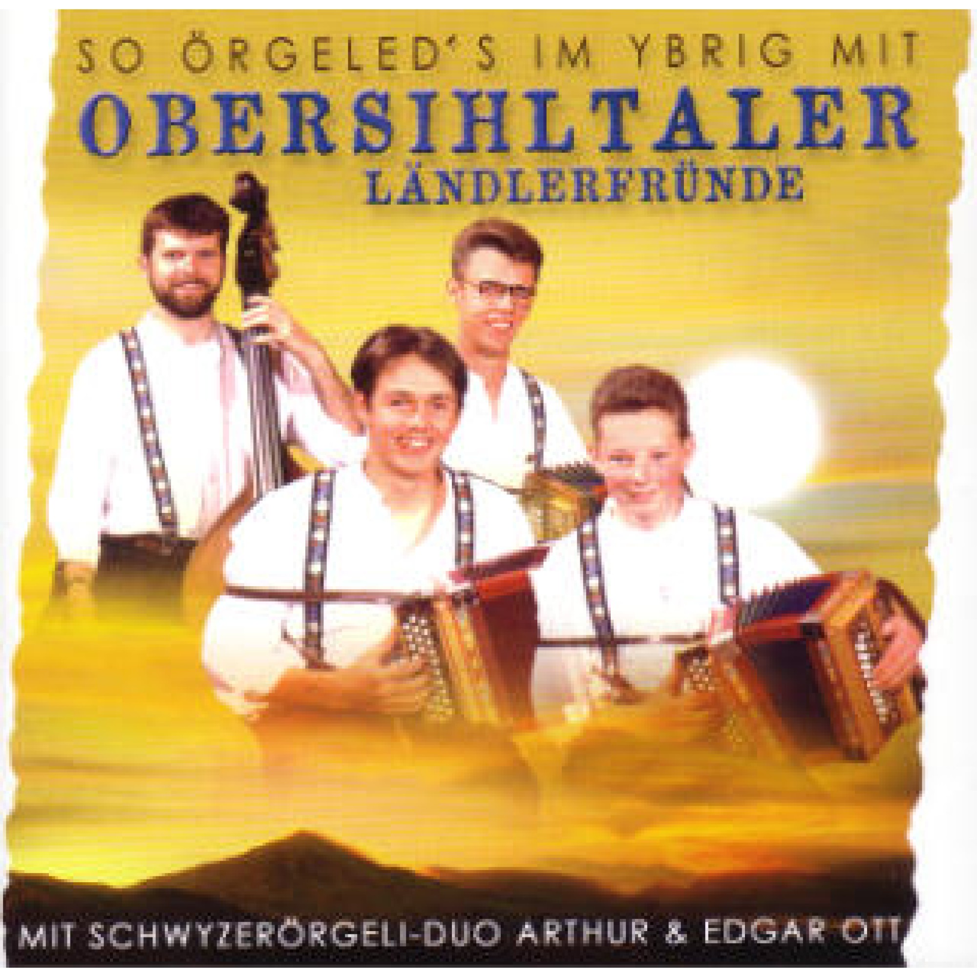 CD So örgelet's im Ybrig - Obersihltaler Ländlerfründe CD So örgelet's im Ybrig - Obersihltaler Ländlerfründe
