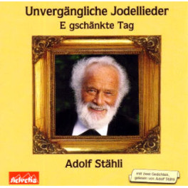 CD Unvergängliche Jodellieder, Adolf Stähli E gschänkte Tag