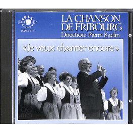 CD Je veux chanter encore - La Chanson de Fribourg 