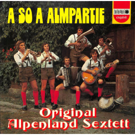 LP Original Alpenland Sextett - A so a Almpartie