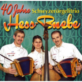 CD 40 Jahre - Schwyzerörgelitrio Hess-Buebe
