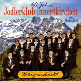 CD Bärgandacht - 60 Jahre Jodlerklub Innertkirchen mit Trio Liebi