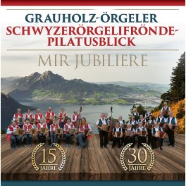 CD Grauholz-Örgeler & Schwyzerörgelifrönde Pilatusblick - Mir jubiliere
