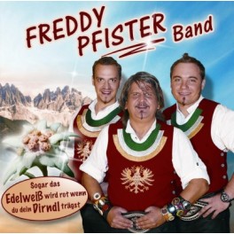 CD Sogar das Edelweiß wird rot, wenn du dein Dirndl trägst - Freddy Pfister Band