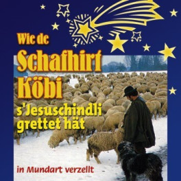 CD Wie de Schafhirt Köbi s'Jesuschindli grettet hät - Märli mit Wiehnachtslieder