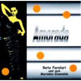 CD Amorada - Reto Parolari und sein Marimba-Ensemble